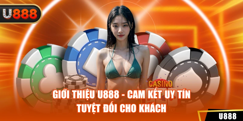 Giới Thiệu U888 2 Giới thiệu U888 - Cam kết uy tín tuyệt đối cho khách
