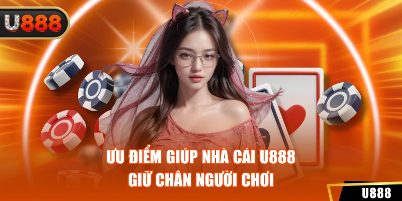 U888 4 Ưu điểm giúp nhà cái U888 giữ chân người chơi